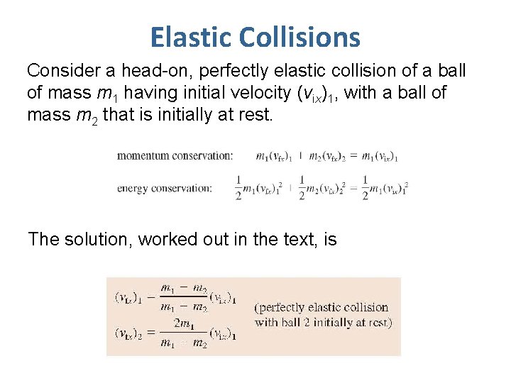 Elastic Collisions Consider a head-on, perfectly elastic collision of a ball of mass m