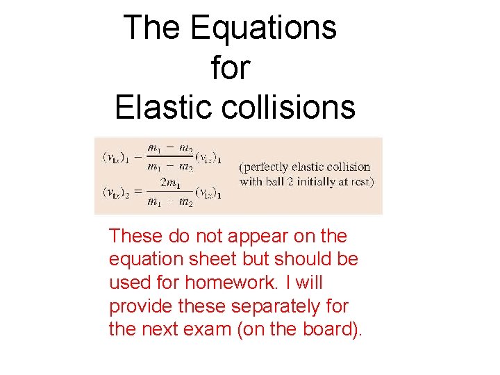 The Equations for Elastic collisions These do not appear on the equation sheet but