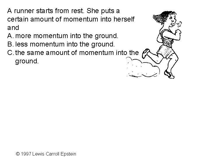 A runner starts from rest. She puts a certain amount of momentum into herself