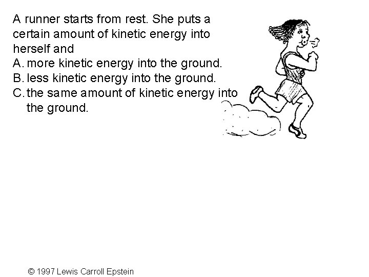 A runner starts from rest. She puts a certain amount of kinetic energy into