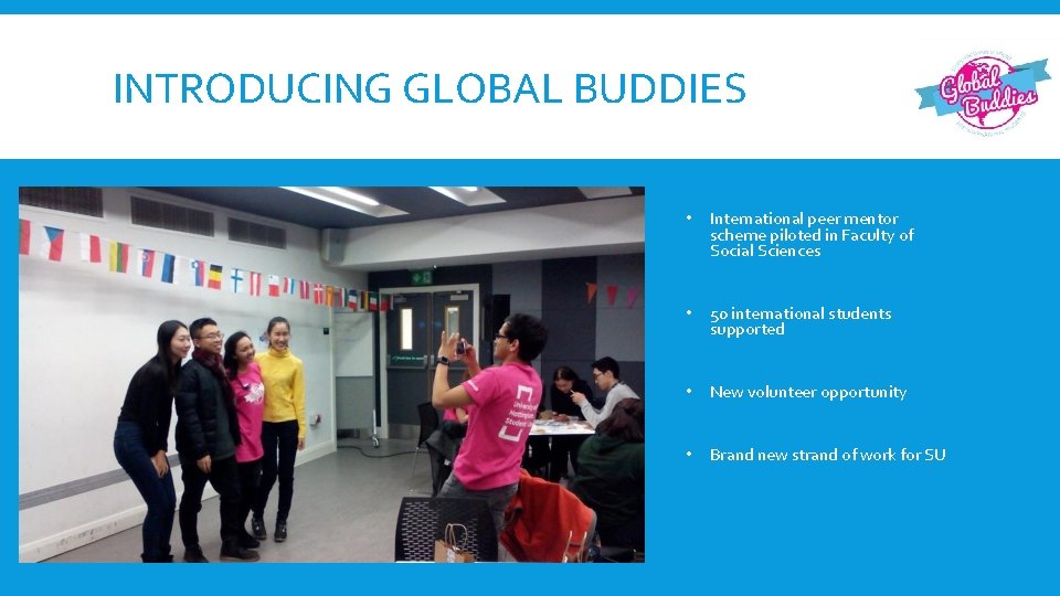 INTRODUCING GLOBAL BUDDIES • International peer mentor scheme piloted in Faculty of Social Sciences