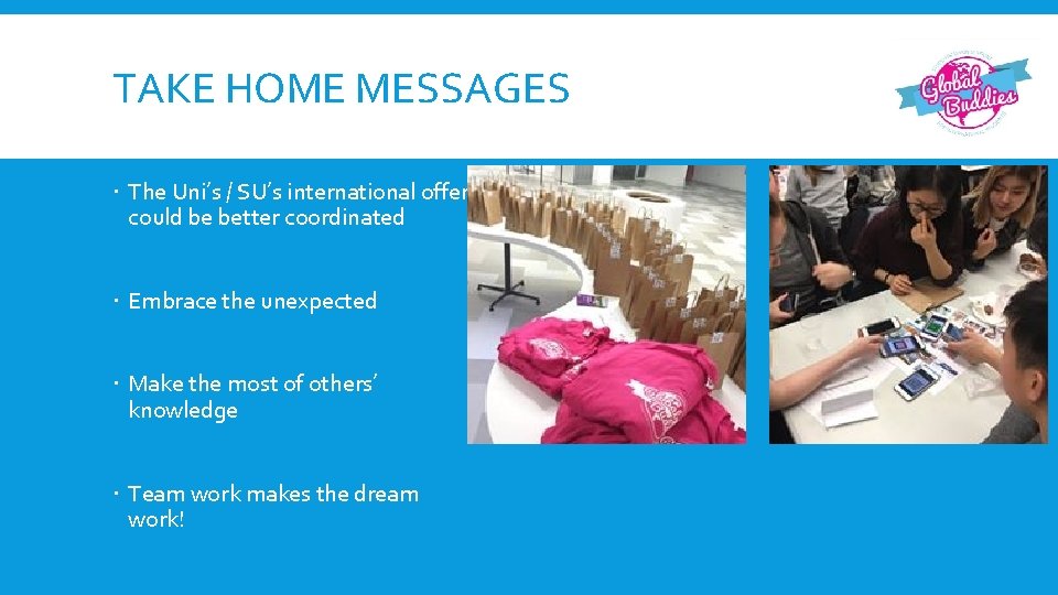 TAKE HOME MESSAGES The Uni’s / SU’s international offer could be better coordinated Embrace