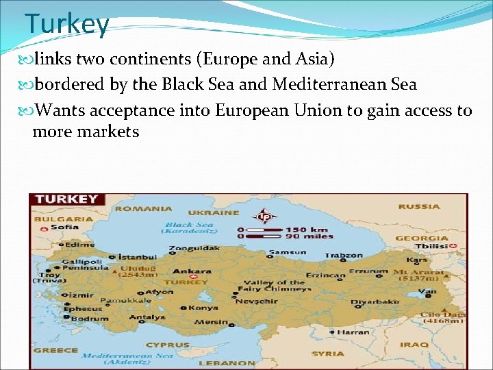 Turkey links two continents (Europe and Asia) bordered by the Black Sea and Mediterranean