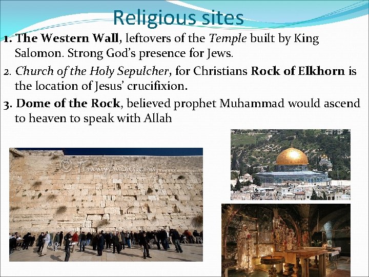 Religious sites 1. The Western Wall, leftovers of the Temple built by King Salomon.