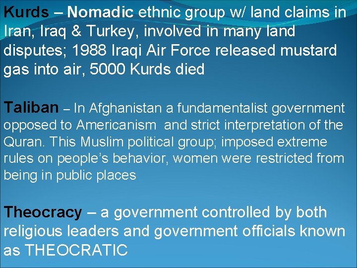 Kurds – Nomadic ethnic group w/ land claims in Iran, Iraq & Turkey, involved