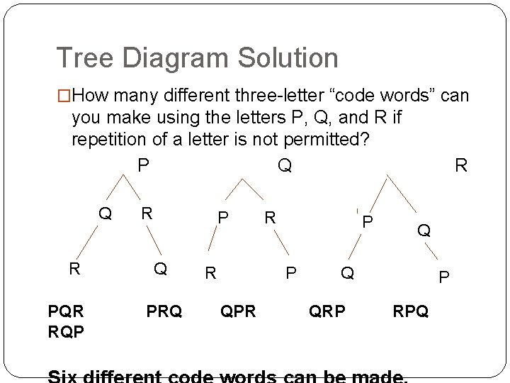 Tree Diagram Solution �How many different three-letter “code words” can you make using the