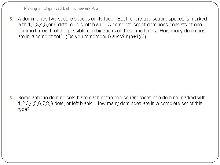 Making an Organized List Homework P. 2 5. A domino has two square spaces