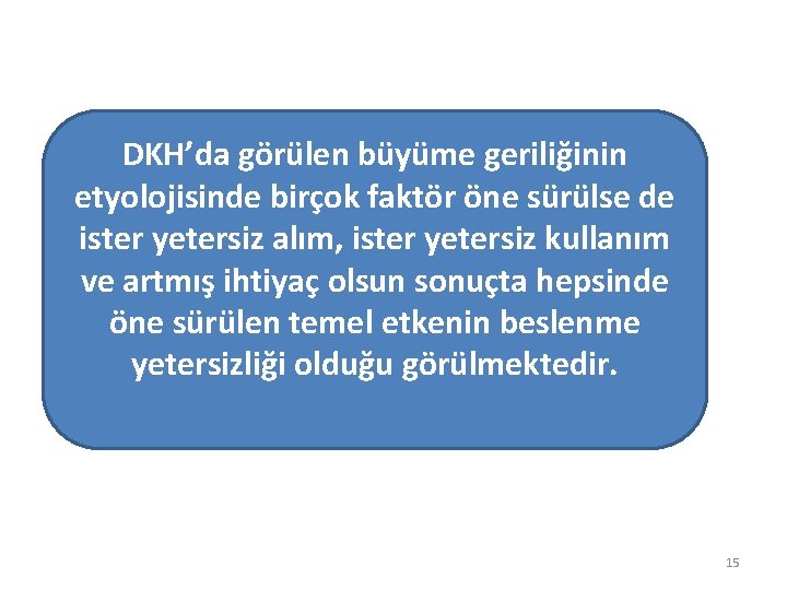 DKH’da görülen büyüme geriliğinin etyolojisinde birçok faktör öne sürülse de ister yetersiz alım, ister