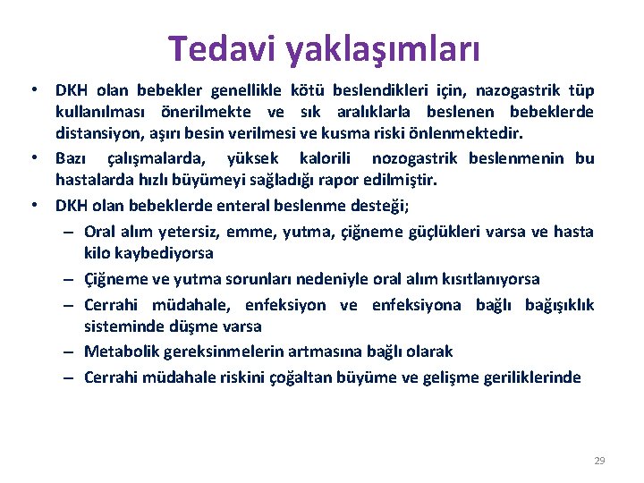 Tedavi yaklaşımları • DKH olan bebekler genellikle kötü beslendikleri için, nazogastrik tüp kullanılması önerilmekte