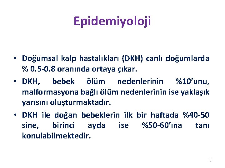 Epidemiyoloji • Doğumsal kalp hastalıkları (DKH) canlı doğumlarda % 0. 5 -0. 8 oranında