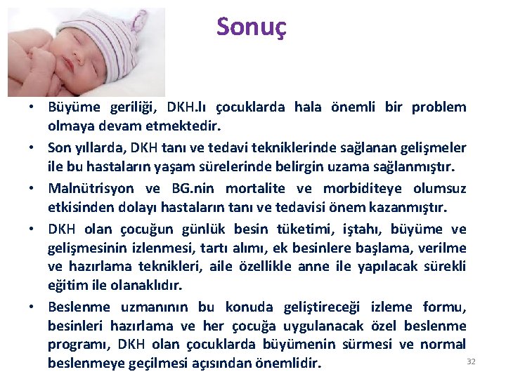 Sonuç • Büyüme geriliği, DKH. lı çocuklarda hala önemli bir problem olmaya devam etmektedir.