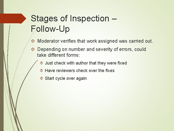 Stages of Inspection – Follow-Up Moderator verifies that work assigned was carried out. Depending