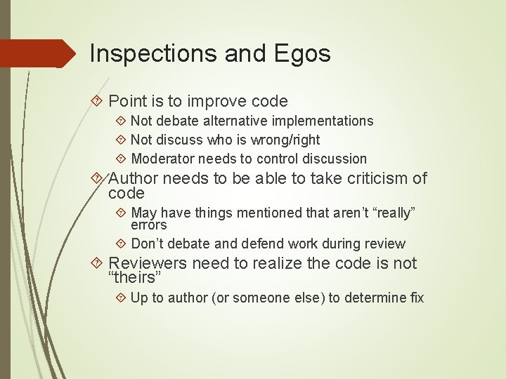Inspections and Egos Point is to improve code Not debate alternative implementations Not discuss