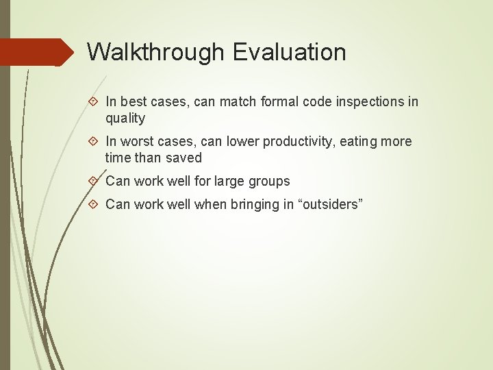 Walkthrough Evaluation In best cases, can match formal code inspections in quality In worst