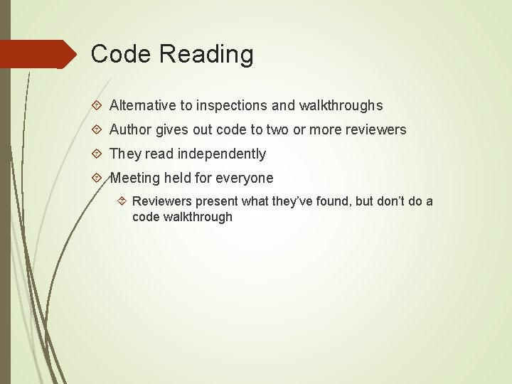 Code Reading Alternative to inspections and walkthroughs Author gives out code to two or
