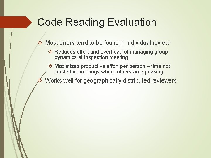 Code Reading Evaluation Most errors tend to be found in individual review Reduces effort