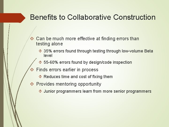 Benefits to Collaborative Construction Can be much more effective at finding errors than testing