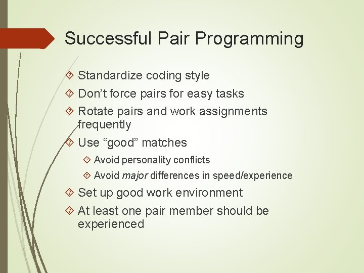 Successful Pair Programming Standardize coding style Don’t force pairs for easy tasks Rotate pairs