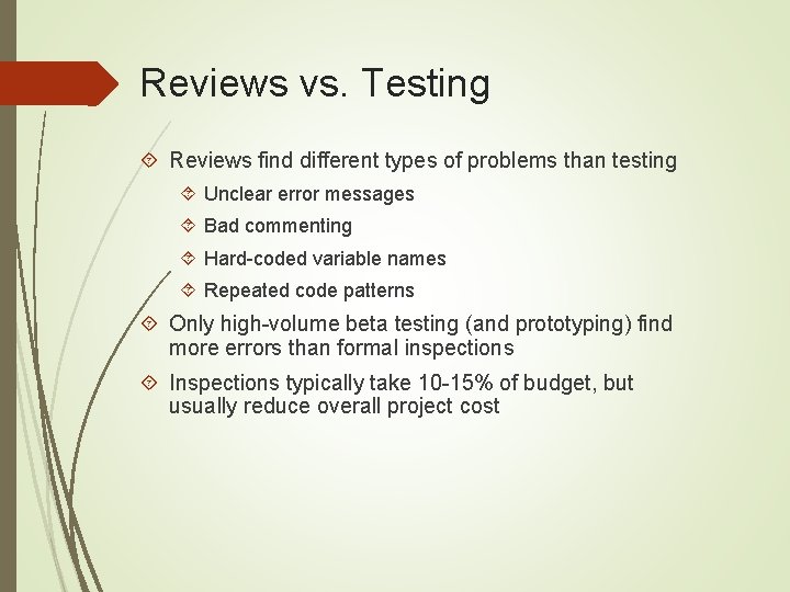 Reviews vs. Testing Reviews find different types of problems than testing Unclear error messages