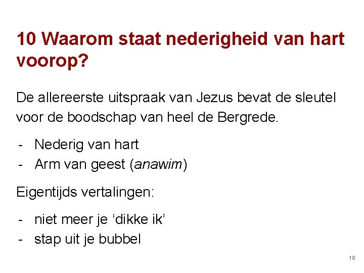 10 Waarom staat nederigheid van hart voorop? De allereerste uitspraak van Jezus bevat de