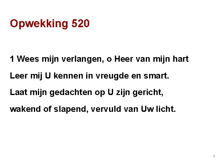 Opwekking 520 1 Wees mijn verlangen, o Heer van mijn hart Leer mij U