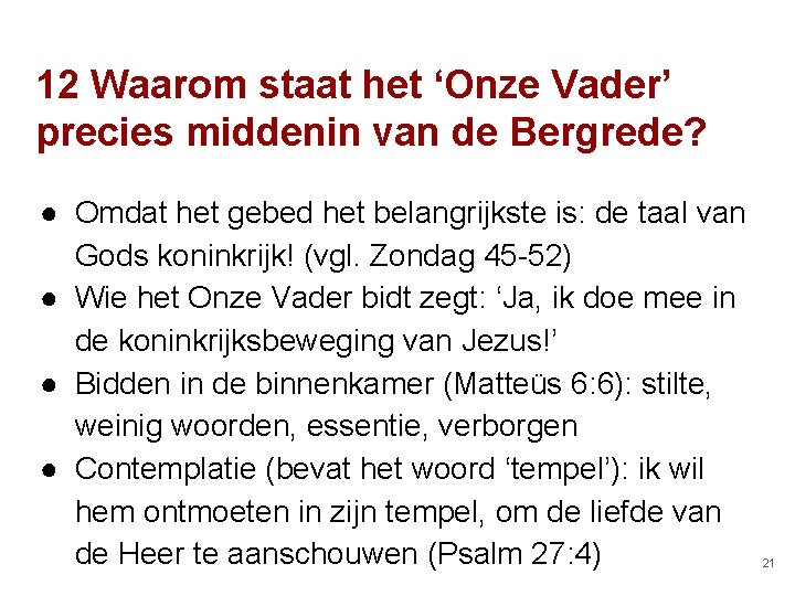 12 Waarom staat het ‘Onze Vader’ precies middenin van de Bergrede? ● Omdat het