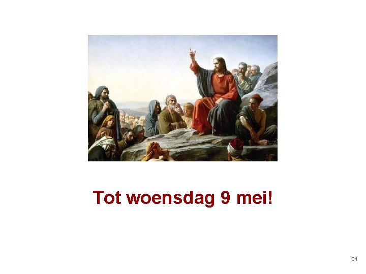 Tot woensdag 9 mei! 31 