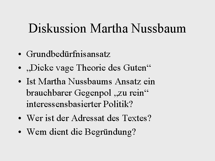 Diskussion Martha Nussbaum • Grundbedürfnisansatz • „Dicke vage Theorie des Guten“ • Ist Martha