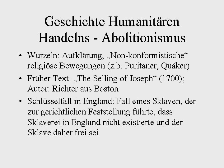Geschichte Humanitären Handelns - Abolitionismus • Wurzeln: Aufklärung, „Non-konformistische“ religiöse Bewegungen (z. b. Puritaner,