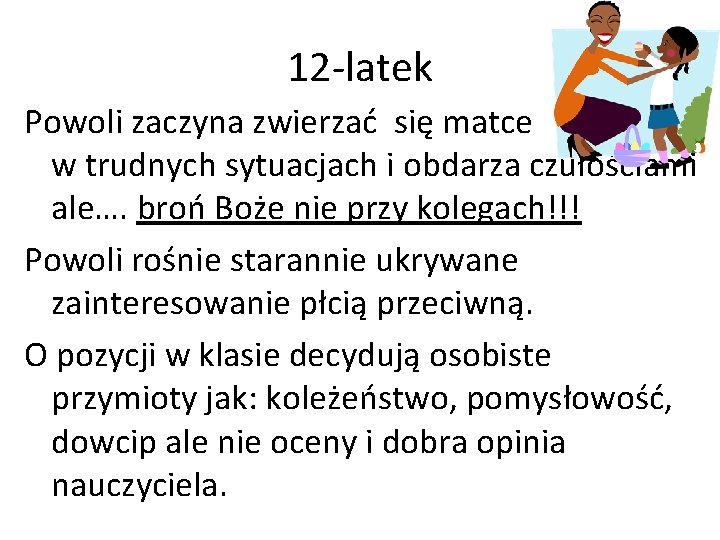 12 -latek Powoli zaczyna zwierzać się matce w trudnych sytuacjach i obdarza czułościami ale….