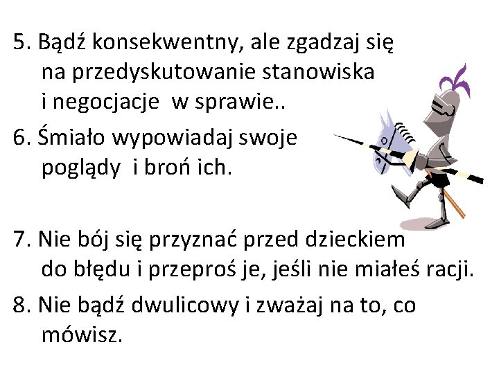 5. Bądź konsekwentny, ale zgadzaj się na przedyskutowanie stanowiska i negocjacje w sprawie. .