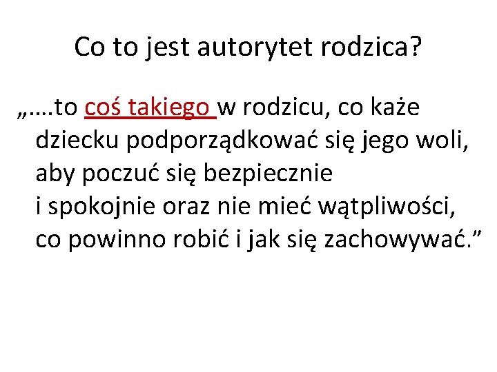 Co to jest autorytet rodzica? „…. to coś takiego w rodzicu, co każe dziecku