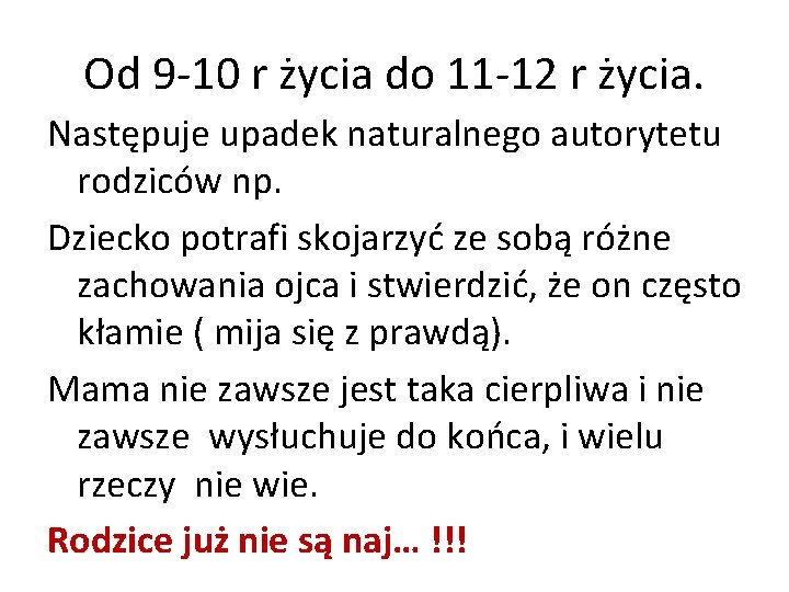 Od 9 -10 r życia do 11 -12 r życia. Następuje upadek naturalnego autorytetu