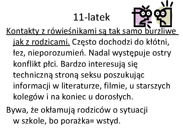 11 -latek Kontakty z rówieśnikami są tak samo burzliwe jak z rodzicami. Często dochodzi