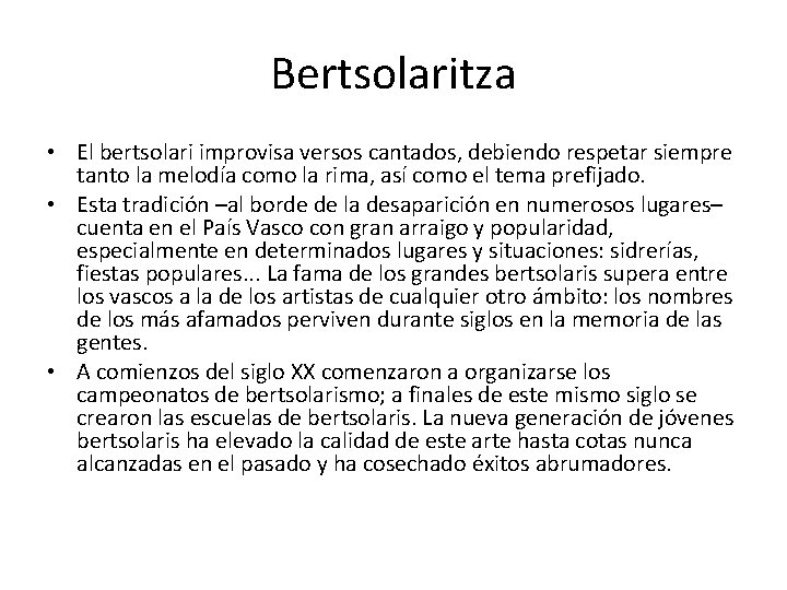 Bertsolaritza • El bertsolari improvisa versos cantados, debiendo respetar siempre tanto la melodía como