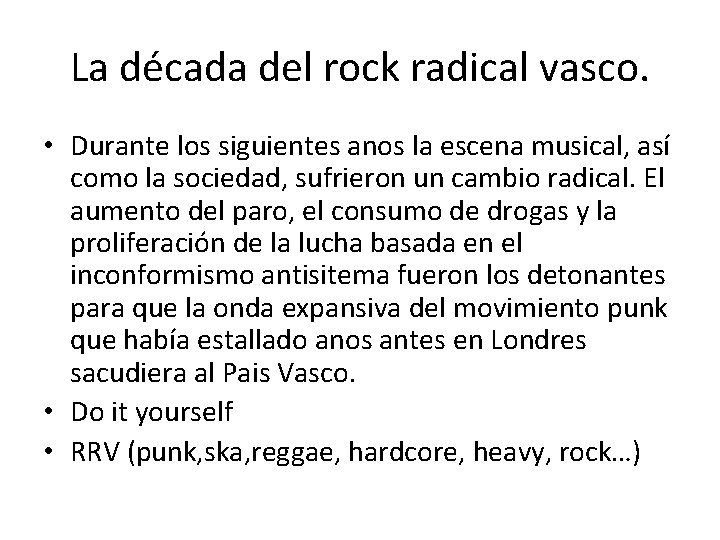 La década del rock radical vasco. • Durante los siguientes anos la escena musical,