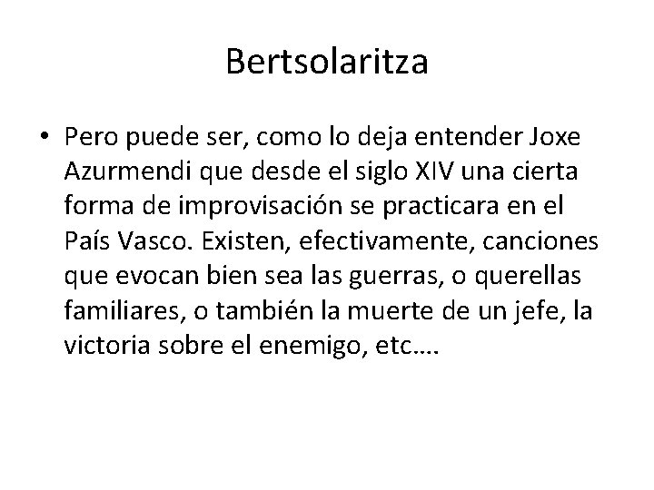 Bertsolaritza • Pero puede ser, como lo deja entender Joxe Azurmendi que desde el