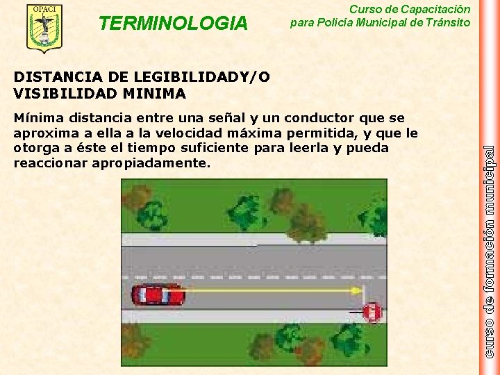 TERMINOLOGIA Curso de Capacitación para Policía Municipal de Tránsito DISTANCIA DE LEGIBILIDADY/O VISIBILIDAD MINIMA