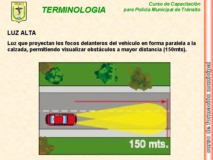 TERMINOLOGIA Curso de Capacitación para Policía Municipal de Tránsito LUZ ALTA Luz que proyectan