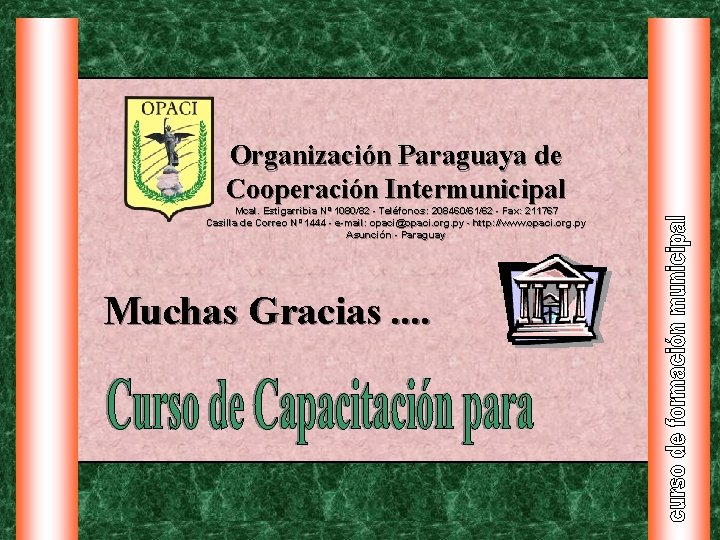 Organización Paraguaya de Cooperación Intermunicipal Mcal. Estigarribia Nº 1080/82 - Teléfonos: 208460/61/62 - Fax: