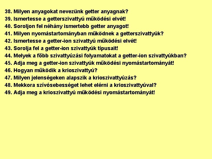 38. Milyen anyagokat nevezünk getter anyagnak? 39. Ismertesse a getterszivattyú működési elvét! 40. Soroljon