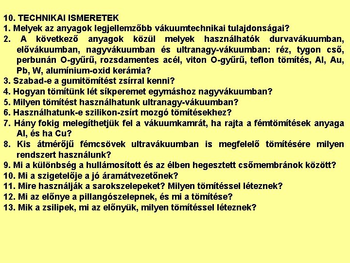 10. TECHNIKAI ISMERETEK 1. Melyek az anyagok legjellemzőbb vákuumtechnikai tulajdonságai? 2. A következő anyagok