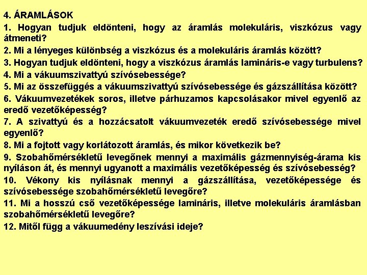 4. ÁRAMLÁSOK 1. Hogyan tudjuk eldönteni, hogy az áramlás molekuláris, viszkózus vagy átmeneti? 2.