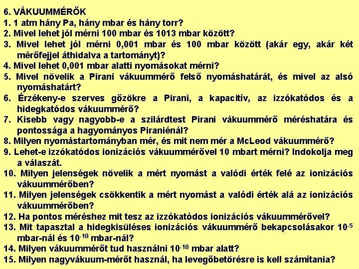 6. VÁKUUMMÉRŐK 1. 1 atm hány Pa, hány mbar és hány torr? 2. Mivel