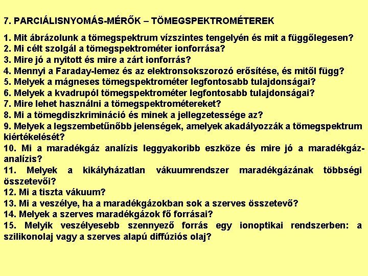 7. PARCIÁLISNYOMÁS-MÉRŐK – TÖMEGSPEKTROMÉTEREK 1. Mit ábrázolunk a tömegspektrum vízszintes tengelyén és mit a