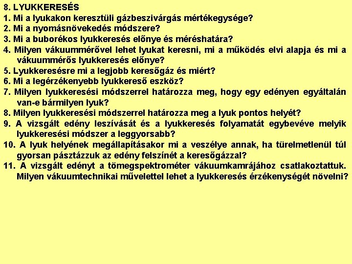 8. LYUKKERESÉS 1. Mi a lyukakon keresztüli gázbeszivárgás mértékegysége? 2. Mi a nyomásnövekedés módszere?