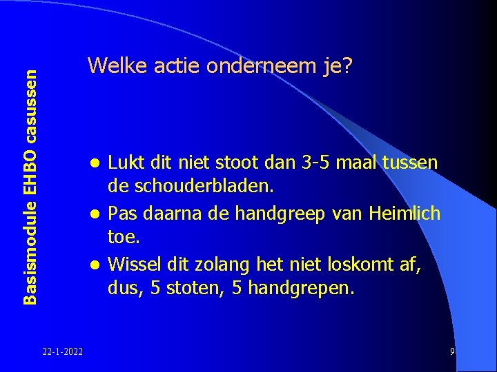 Basismodule EHBO casussen Welke actie onderneem je? Lukt dit niet stoot dan 3 -5