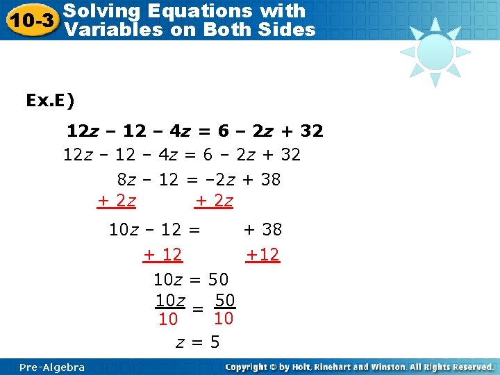 Solving Equations with 10 -3 Variables on Both Sides Ex. E) 12 z –