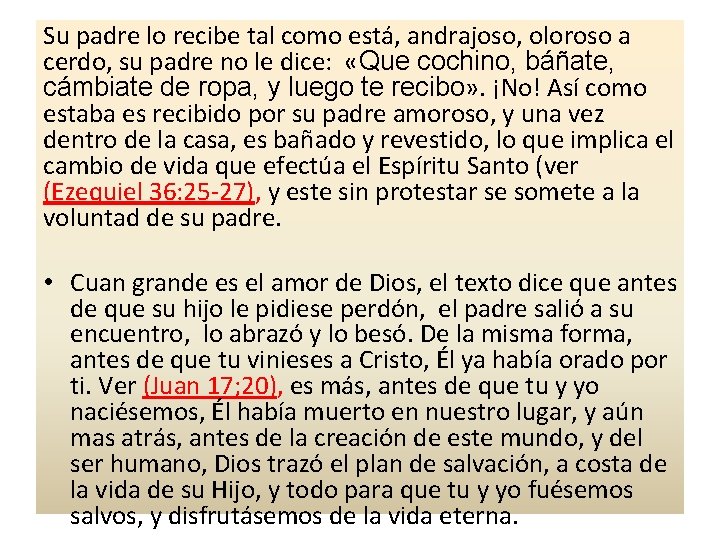 Su padre lo recibe tal como está, andrajoso, oloroso a cerdo, su padre no