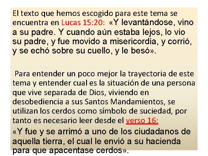 El texto que hemos escogido para este tema se encuentra en Lucas 15: 20: